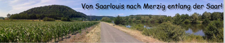Von Saarlouis nach Merzig entlang der Saar!