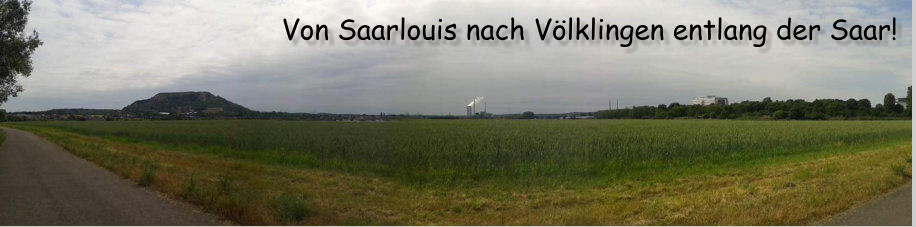 Von Saarlouis nach Vlklingen entlang der Saar!